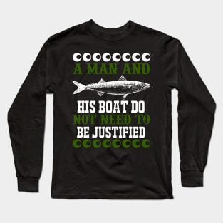 A Man And His Boat Do Not Need To Be Justified Long Sleeve T-Shirt